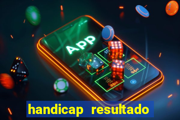 handicap resultado final - 1